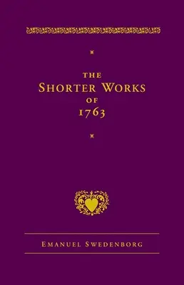Kratší dílo z roku 1763: Pán Písma svatého Život víry Dodatky k Písmu svatému - The Shorter Works of 1763: The Lord Sacred Scripture Life Faith Supplements