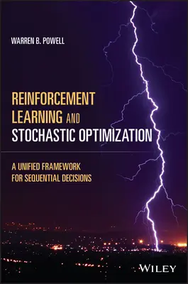 Učení s posilováním a stochastická optimalizace: Sjednocený rámec pro sekvenční rozhodování - Reinforcement Learning and Stochastic Optimization: A Unified Framework for Sequential Decisions