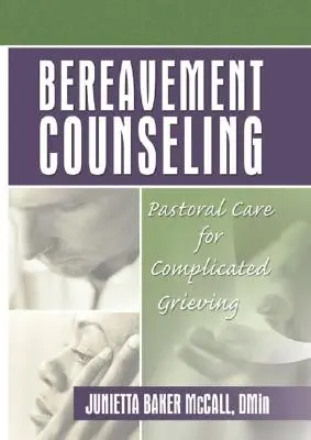 Poradenství pro pozůstalé: Pastorační péče o komplikované truchlení - Bereavement Counseling: Pastoral Care for Complicated Grieving