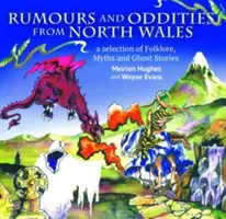 Kompaktní Wales: Výběr folklóru, mýtů a strašidelných příběhů z Walesu, A - Compact Wales: Rumours and Oddities from North Wales - Selection of Folklore, Myths and Ghost Stories from Wales, A