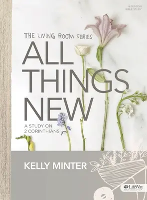 Vše nové - biblická kniha: Studie k 2. listu Korintským - All Things New - Bible Study Book: A Study on 2 Corinthians