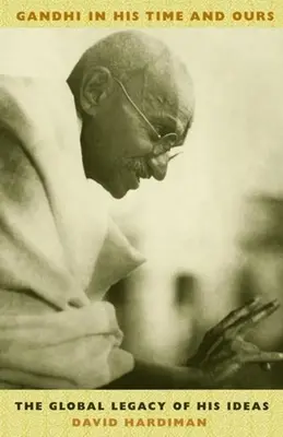 Gándhí ve své a naší době: Globální odkaz jeho myšlenek - Gandhi in His Time and Ours: The Global Legacy of His Ideas