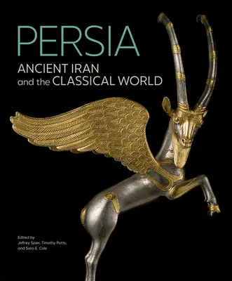 Persie: Starověký Írán a klasický svět - Persia: Ancient Iran and the Classical World