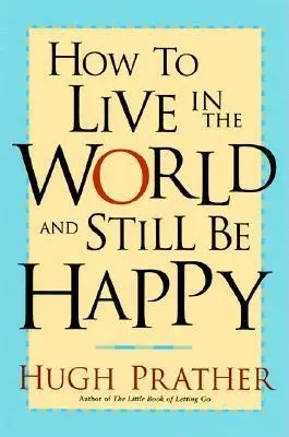 Jak žít ve světě a přitom být šťastný - How to Live in the World and Still Be Happy
