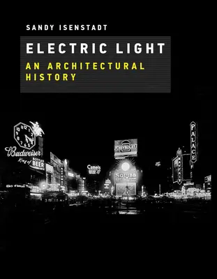 Elektrické světlo: Dějiny architektury - Electric Light: An Architectural History
