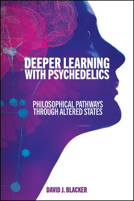 Hlubší učení s psychedeliky: Filozofické cesty skrze změněné stavy - Deeper Learning with Psychedelics: Philosophical Pathways Through Altered States