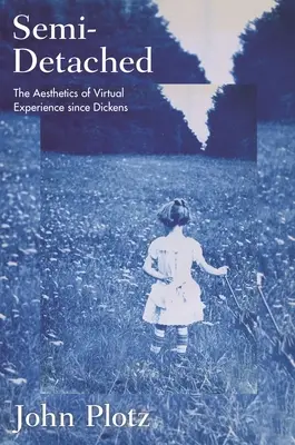 Semi-Detached: Estetika virtuálního zážitku od Dickense - Semi-Detached: The Aesthetics of Virtual Experience Since Dickens
