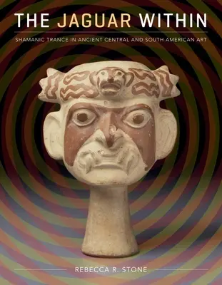 Jaguár uvnitř: Šamanský trans ve starověkém středoamerickém a jihoamerickém umění. - The Jaguar Within: Shamanic Trance in Ancient Central and South American Art