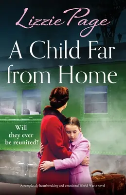 Dítě daleko od domova: Naprosto srdcervoucí a emotivní román z 2. světové války - A Child Far from Home: A completely heartbreaking and emotional World War 2 novel