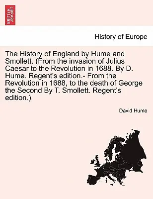 The History of England by Hume and Smollett. (Od vpádu Julia Caesara po revoluci v roce 1688. Autor: D. Hume. Regent's edition.- Svazek VII, A - The History of England by Hume and Smollett. (From the invasion of Julius Caesar to the Revolution in 1688. By D. Hume. Regent's edition.- Vol. VII, A