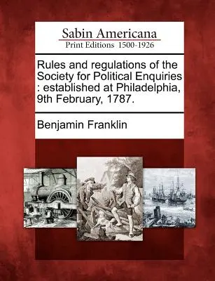 Pravidla a řády Společnosti pro politická šetření: Založeno ve Filadelfii 9. února 1787. - Rules and Regulations of the Society for Political Enquiries: Established at Philadelphia, 9th February, 1787.