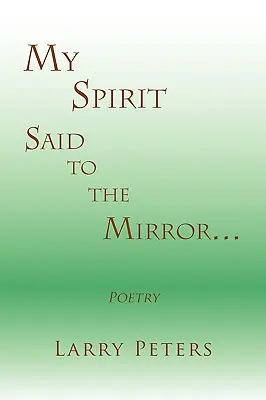 Můj duch, řečeno se zrcadlem. - My Spirit, Said to the Mirror.