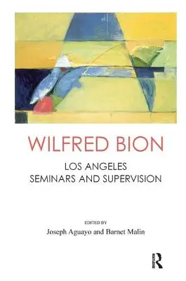 Wilfred Bion: Los Angeles Semináře a supervize - Wilfred Bion: Los Angeles Seminars and Supervision