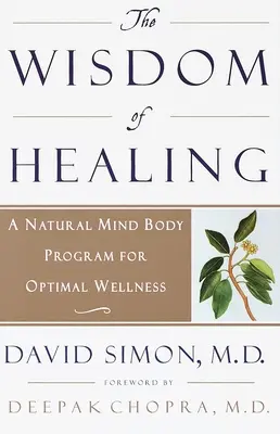 Moudrost léčení: Přírodní program pro optimální zdraví mysli a těla - The Wisdom of Healing: A Natural Mind Body Program for Optimal Wellness