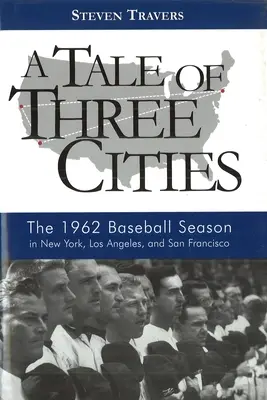 Příběh tří měst: Tři příběhy: baseballová sezóna 1962 v New Yorku, Los Angeles a San Franciscu - A Tale of Three Cities: The 1962 Baseball Season in New York, Los Angeles, and San Francisco