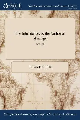 Dědictví: autorka knihy Manželství; VOL. III - The Inheritance: by the Author of Marriage; VOL. III