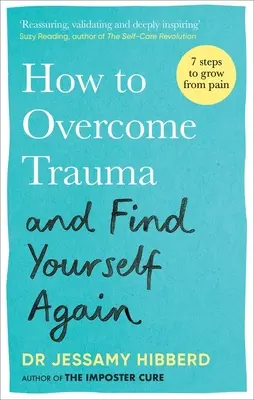 Jak překonat trauma a znovu najít sám sebe: Sedm kroků, jak vyrůst z bolesti - How to Overcome Trauma and Find Yourself Again: Seven Steps to Grow from Pain
