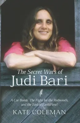 Tajné války Judi Bariové: Bomba v autě, boj o sekvoje a konec Země jako první - The Secret Wars of Judi Bari: A Car Bomb, the Fight for the Redwoods, and the End of Earth First