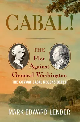 Kabala! Spiknutí proti generálu Washingtonovi, přehodnocení Conwayovy kabaly - Cabal!: The Plot Against General Washington, the Conway Cabal Reconsidered