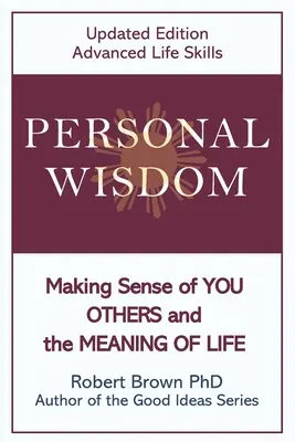 Osobní moudrost: Vydání aktualizované: Smysl pro sebe, druhé a smysl života, Pokročilé životní dovednosti. - Personal Wisdom: Making Sense of You, Others and the Meaning of Life Updated Edition, Advanced Life Skills