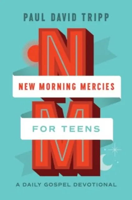 Nové ranní milosti pro dospívající: Každodenní evangelijní pobožnost - New Morning Mercies for Teens: A Daily Gospel Devotional