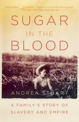 Cukr v krvi: Příběh jedné rodiny o otroctví a impériu - Sugar in the Blood: A Family's Story of Slavery and Empire