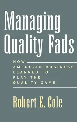 Řízení módních trendů kvality: Jak se Amerika naučila hrát hru na kvalitu - Managing Quality Fads: How America Learned to Play the Quality Game