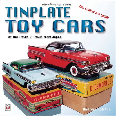 Plechová autíčka 50. a 60. let 20. století z Japonska: Sběratelský průvodce - Tinplate Toy Cars of the 1950s & 1960s from Japan: The Collector's Guide