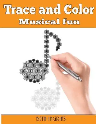 Stopy a barvy: Hudební zábava: Kniha aktivit pro dospělé - Trace and Color: Musical Fun: Adult Activity Book