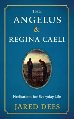 Angelus & Regina Caeli: Meditace pro každodenní život - The Angelus & Regina Caeli: Meditations for Everyday Life
