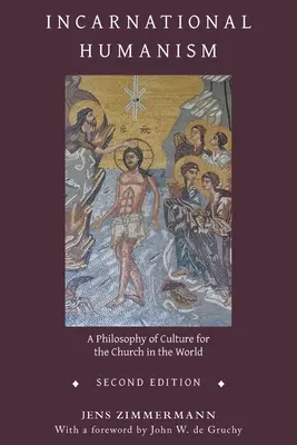 Inkarnační humanismus: Filozofie kultury pro církev ve světě - Incarnational Humanism: A Philosophy of Culture for the Church in the World