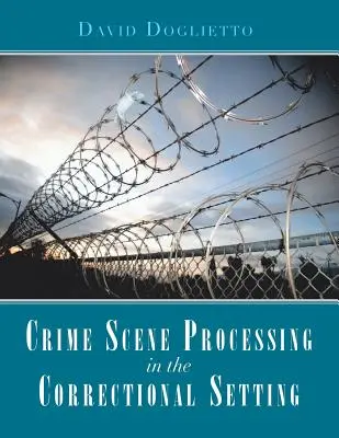 Zpracování místa činu v nápravném zařízení - Crime Scene Processing in the Correctional Setting