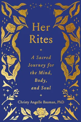 Její obřady: Posvátná cesta pro mysl, tělo i duši - Her Rites: A Sacred Journey for the Mind, Body, and Soul