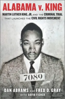 Alabama V. King: Martin Luther King Jr. a trestní proces, který odstartoval hnutí za občanská práva. - Alabama V. King: Martin Luther King Jr. and the Criminal Trial That Launched the Civil Rights Movement
