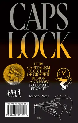 Caps Lock: Jak kapitalismus ovládl grafický design a jak z něj uniknout - Caps Lock: How Capitalism Took Hold of Graphic Design, and How to Escape from It