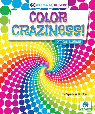 Barevné šílenství! Optické iluze - Color Craziness!: Optical Illusions