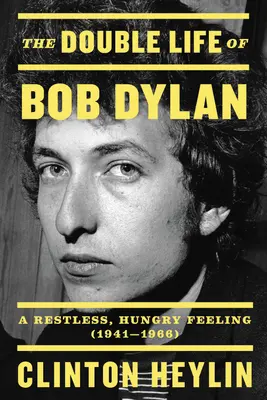 Dvojí život Boba Dylana: Nepokojný, hladový pocit, 1941-1966 - The Double Life of Bob Dylan: A Restless, Hungry Feeling, 1941-1966
