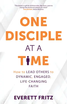 Jeden učedník za druhým: Jak vést druhé k dynamické, angažované víře, která mění život - One Disciple at a Time: How to Lead Others to Dynamic, Engaged, Life-Changing Faith