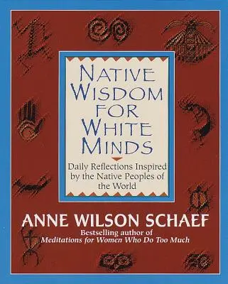 Domorodá moudrost pro bělošské mysli: denní zamyšlení inspirované původními obyvateli světa. - Native Wisdom for White Minds: Daily Reflections Inspired by the Native Peoples of the World