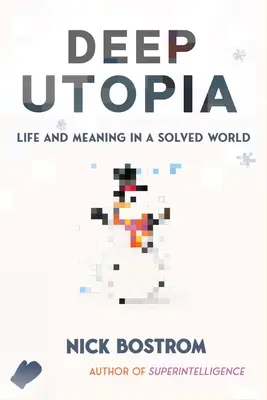 Hluboká utopie: Život a smysl ve vyřešeném světě - Deep Utopia: Life and Meaning in a Solved World