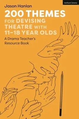 200 námětů pro divadelní tvorbu s dětmi ve věku 11-18 let: A Drama Teacher's Resource Book: A Drama Teacher's Resource Book - 200 Themes for Devising Theatre with 11-18 Year Olds: A Drama Teacher's Resource Book