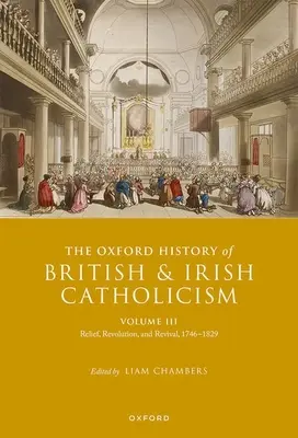Oxfordské dějiny britského a irského katolicismu, III. díl: Úleva, revoluce a obroda, 1746-1829. - The Oxford History of British and Irish Catholicism, Volume III: Relief, Revolution, and Revival, 1746-1829