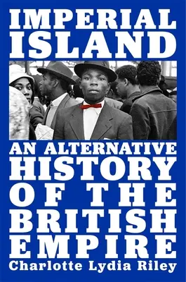 Císařský ostrov: Imperiální ostrov: alternativní dějiny britského impéria - Imperial Island: An Alternative History of the British Empire