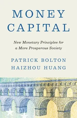 Peněžní kapitál: Nové měnové principy pro prosperující společnost - Money Capital: New Monetary Principles for a More Prosperous Society