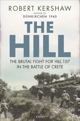 The Hill: Vražedný útok na člověka, který se stal obětí útoku na člověka: Krutý boj o kopec 107 v bitvě o Krétu - The Hill: The Brutal Fight for Hill 107 in the Battle of Crete