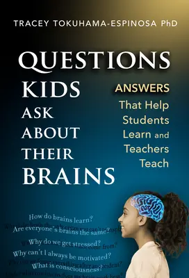 Otázky dětí o jejich mozku: Odpovědi, které pomáhají žákům učit se a učitelům vyučovat. - Questions Kids Ask about Their Brains: Answers That Help Students Learn and Teachers Teach