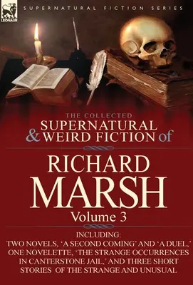Sborník nadpřirozené a podivné literatury Richarda Marshe: Svazek 3.: dvě novely, „Druhý příchod“ a „Souboj“, jedna novela, „Str. - The Collected Supernatural and Weird Fiction of Richard Marsh: Volume 3-Including Two Novels, 'a Second Coming' and 'a Duel, ' One Novelette, 'The Str