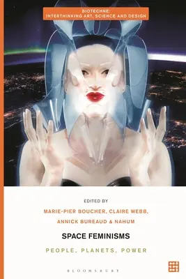 Vesmírné feminismy: Lidé, planety, moc - Space Feminisms: People, Planets, Power