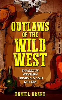 Psanci Divokého západu: Svazek: Slavní zločinci a vrazi ze západu - Outlaws of the Wild West: Infamous Western Criminals and Killers
