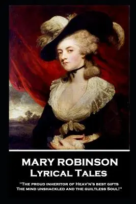 Mary Robinsonová - Lyrické povídky: „Pyšná dědička nejlepších darů nebes, mysl nespoutaná a duše bez viny“'' - Mary Robinson - Lyrical Tales: 'The proud inheritor of Heav's's best gifts, The mind unshackled and the guiltless soul''